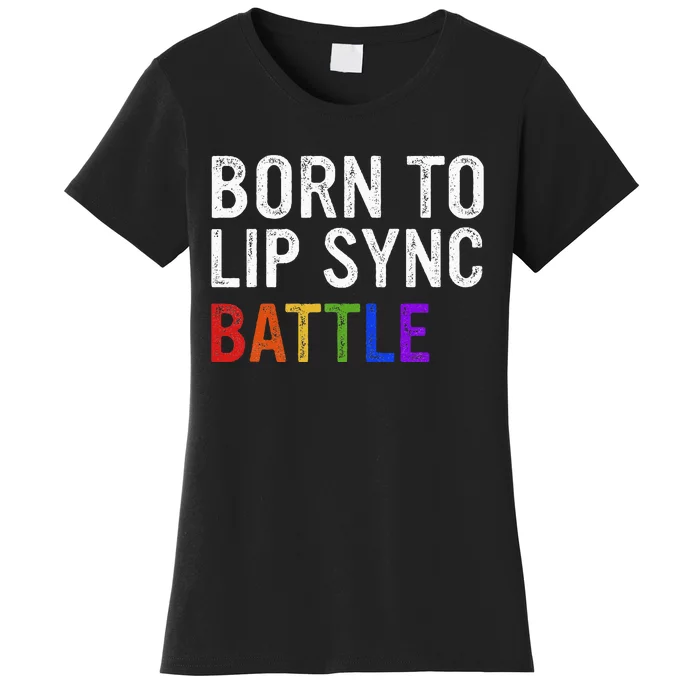 Born To Lip Sync Battle Women's T-Shirt