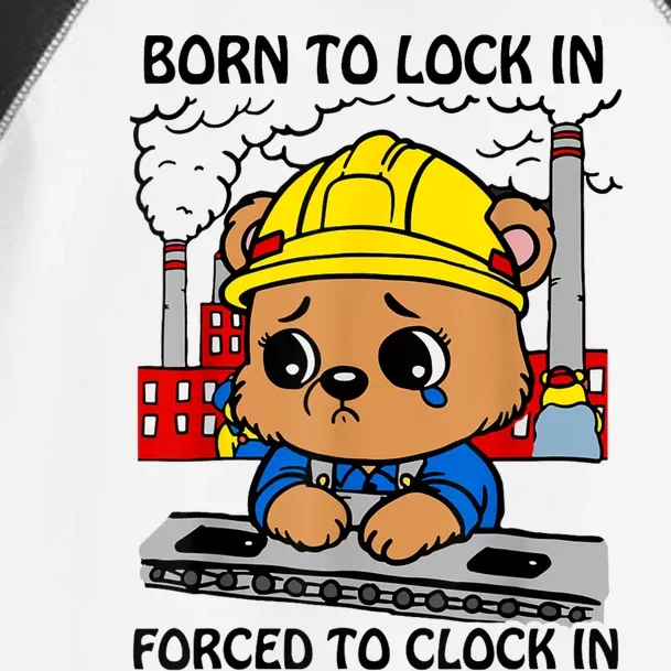 Born To Lock In Forced To Clock In Toddler Fine Jersey T-Shirt