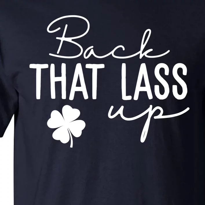 Back That Lass Up Funny St Patricks Day Offensive Tall T-Shirt