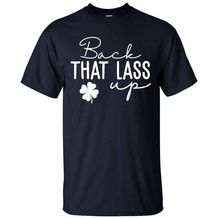 Back That Lass Up Funny St Patricks Day Offensive Tall T-Shirt