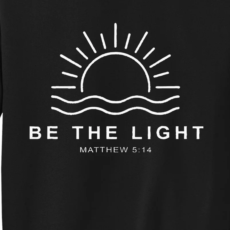 Be The Light Faith Religious Jesus Christian Tall Sweatshirt