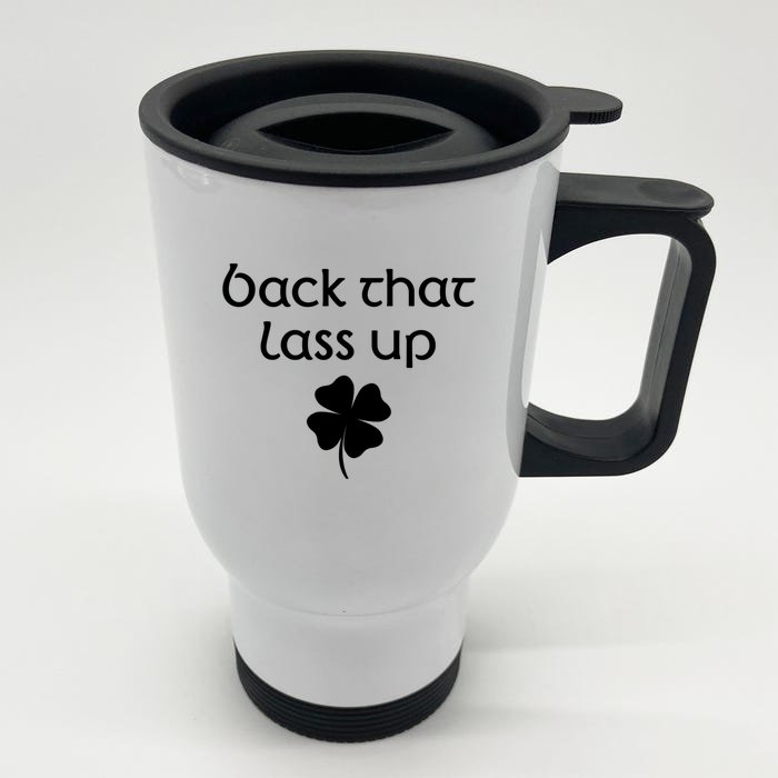 Back That Lass Up St Patrick's Day Cute Gift Front & Back Stainless Steel Travel Mug