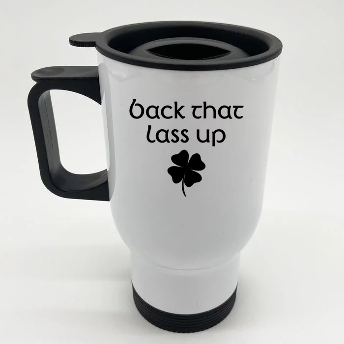 Back That Lass Up St Patrick's Day Cute Gift Front & Back Stainless Steel Travel Mug