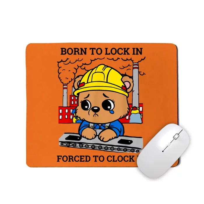 Born To Lock In Forced To Clock In Mousepad