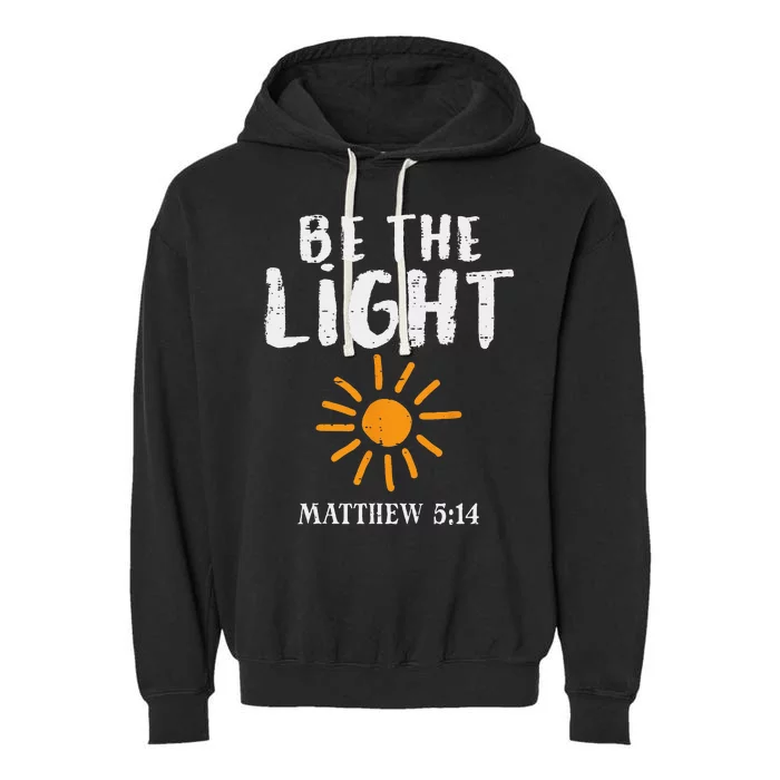 Be The Light Sun Matthew 514 Bible Christian Garment-Dyed Fleece Hoodie