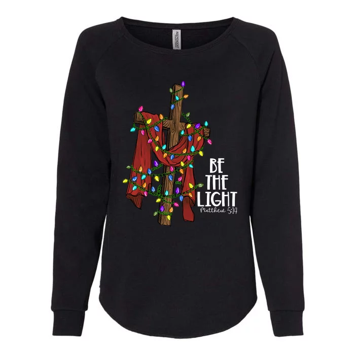 Be The Light Matthew 5 14 Christmas Jesus Cross Womens California Wash Sweatshirt