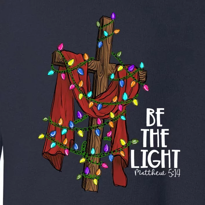 Be The Light Matthew 5 14 Christmas Jesus Cross Toddler Sweatshirt