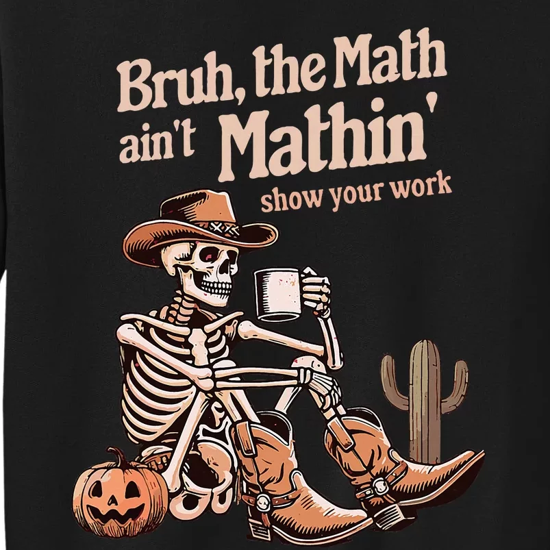 Bruh The Math AinT Mathin Show Your Work Halloween Teacher Tall Sweatshirt