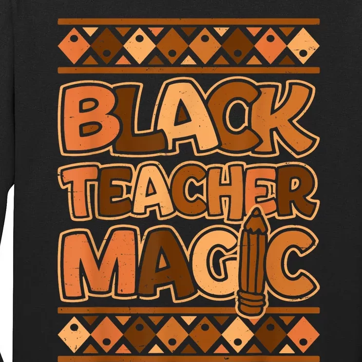 Black Teacher Magic African Pride Black History Juneteenth Tall Long Sleeve T-Shirt