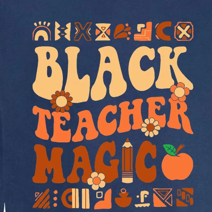 Black Teacher Magic Melanin Africa History Pride Teacher Garment-Dyed Sweatshirt