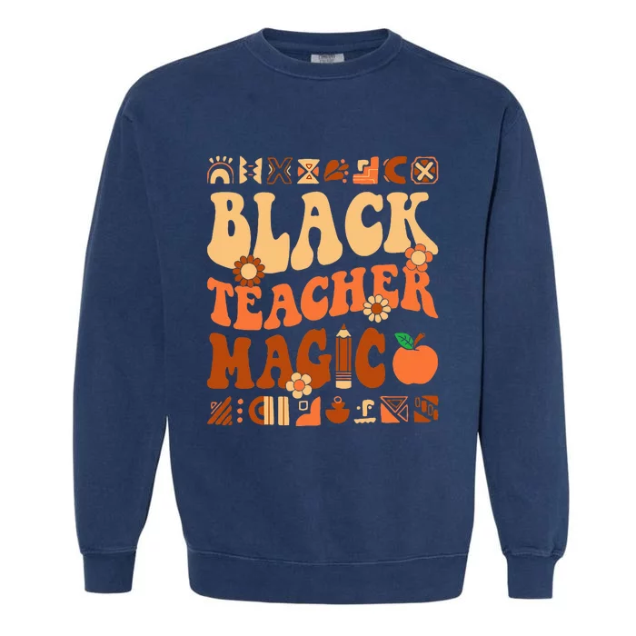 Black Teacher Magic Melanin Africa History Pride Teacher Garment-Dyed Sweatshirt