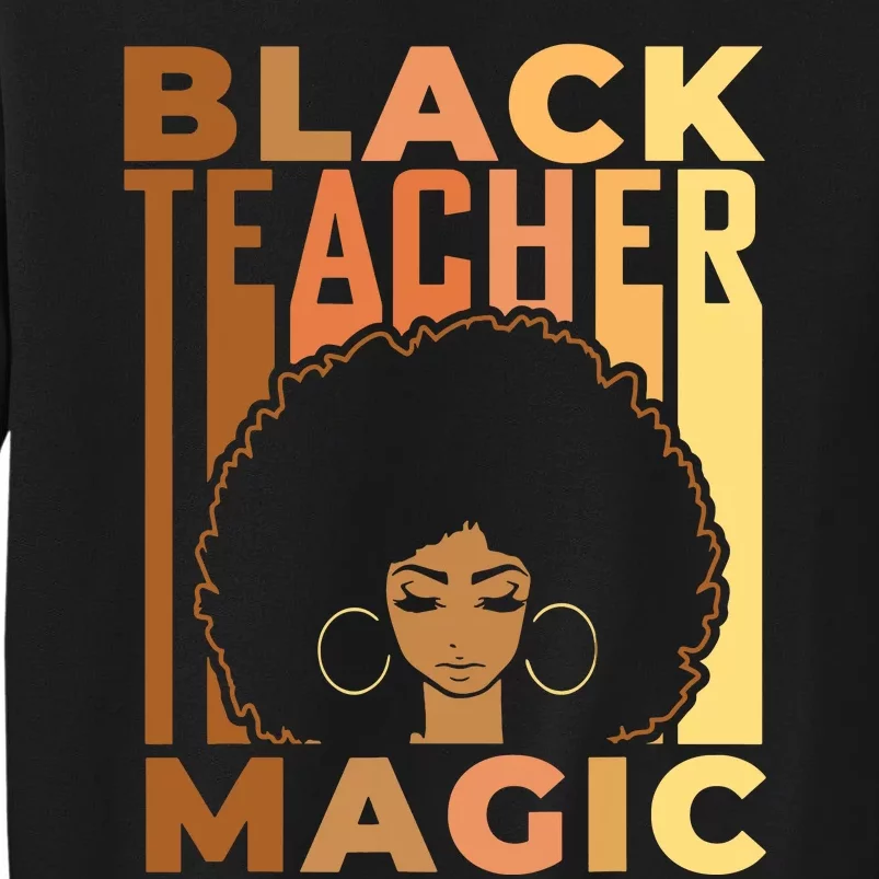 Black Teacher Magic Black History Month Melanin Tall Sweatshirt