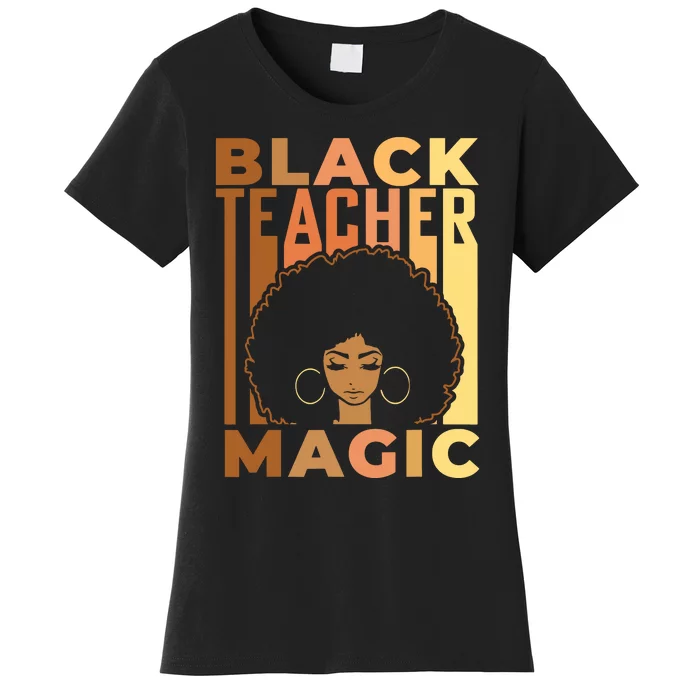 Black Teacher Magic Black History Month Melanin Women's T-Shirt