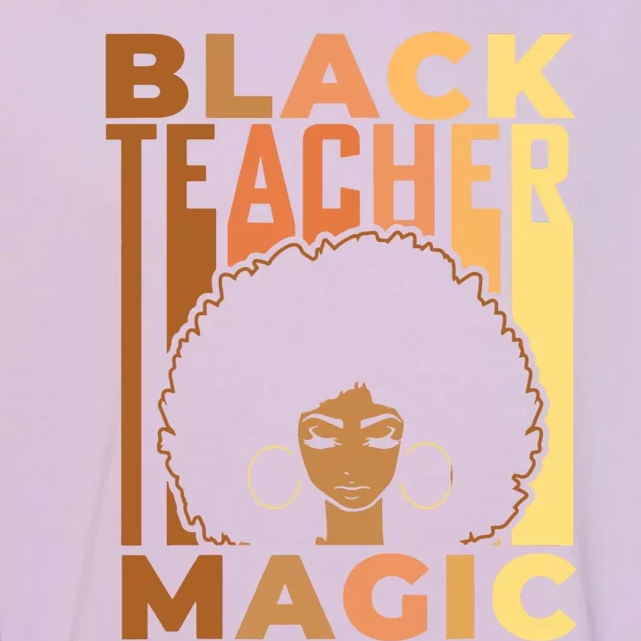 Black Teacher Magic Black History Month Melanin Garment-Dyed Sweatshirt