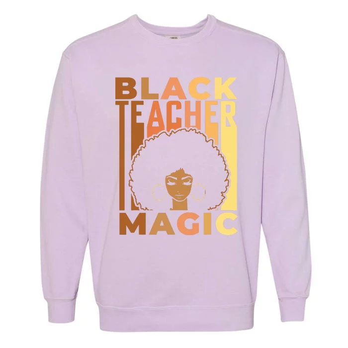 Black Teacher Magic Black History Month Melanin Garment-Dyed Sweatshirt