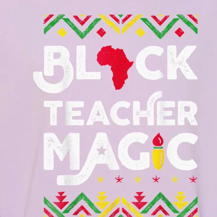 Black Teacher Magic Teacher Black History Month Garment-Dyed Sweatshirt