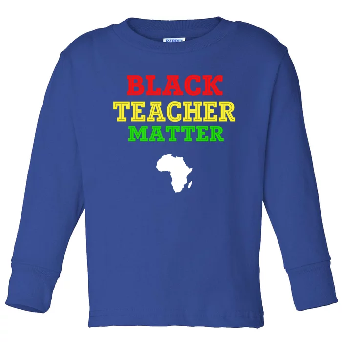 Black Teacher Matter Black History Month African American Great Gift Toddler Long Sleeve Shirt