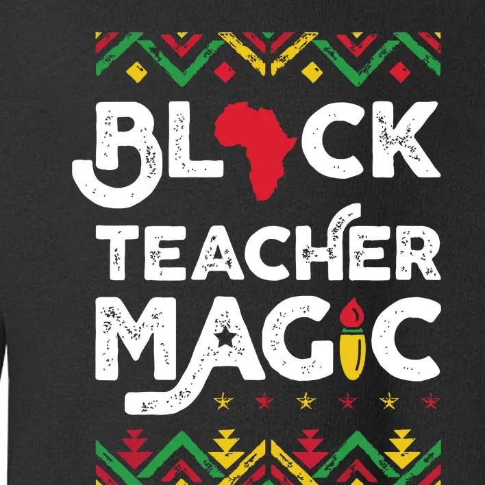 Black Teacher Magic Teacher Black History Month Toddler Sweatshirt