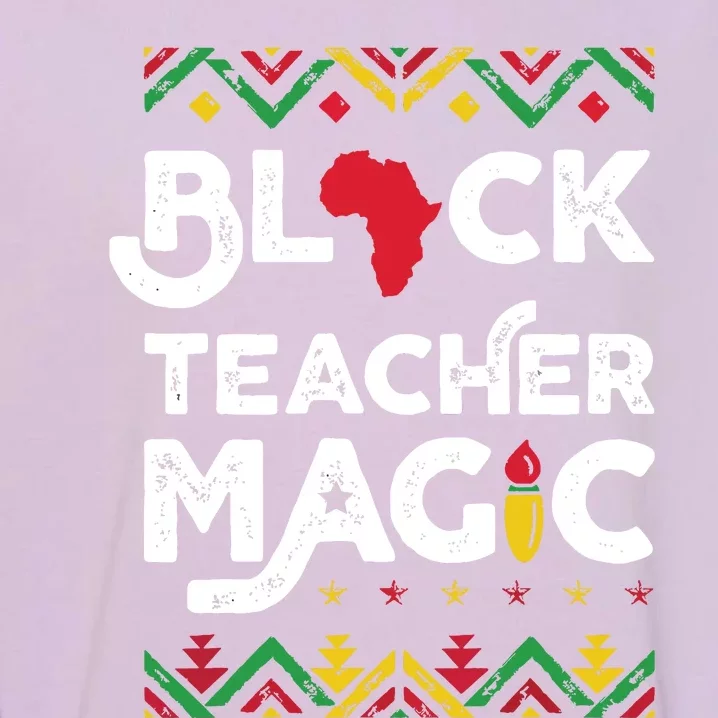 Black Teacher Magic Teacher Black History Month Garment-Dyed Sweatshirt