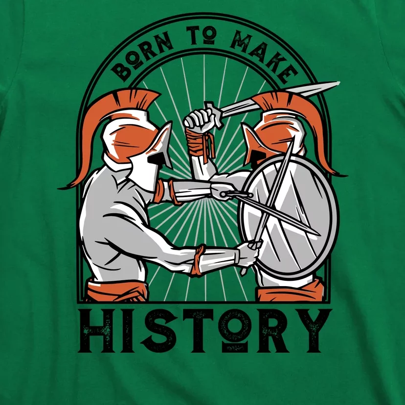 Born To Make History Spartan T-Shirt