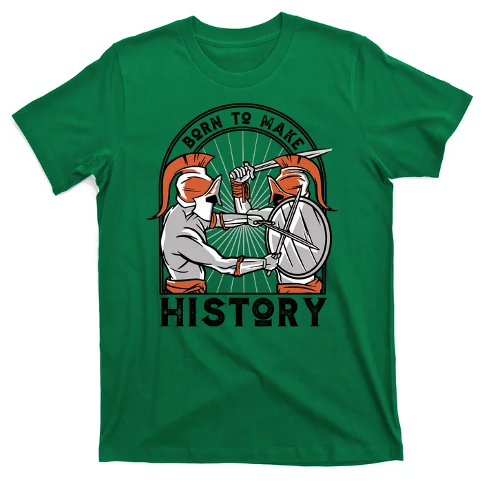 Born To Make History Spartan T-Shirt