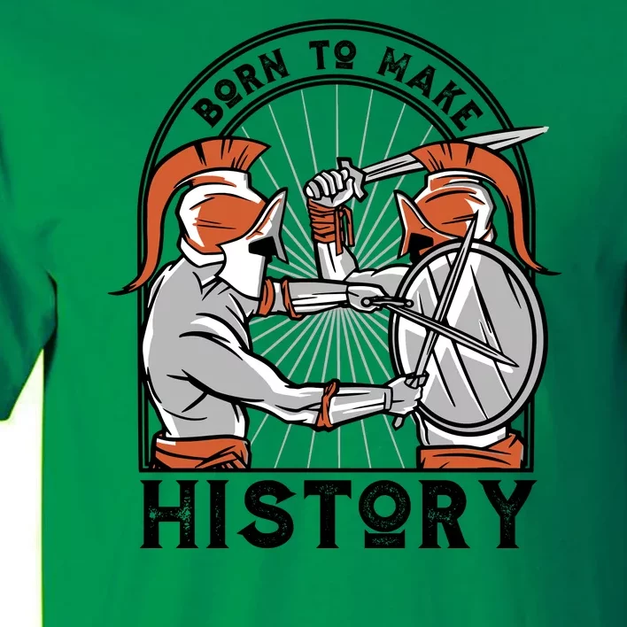 Born To Make History Spartan Tall T-Shirt