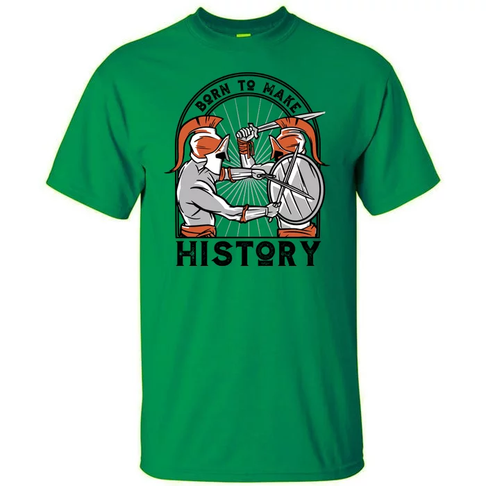 Born To Make History Spartan Tall T-Shirt