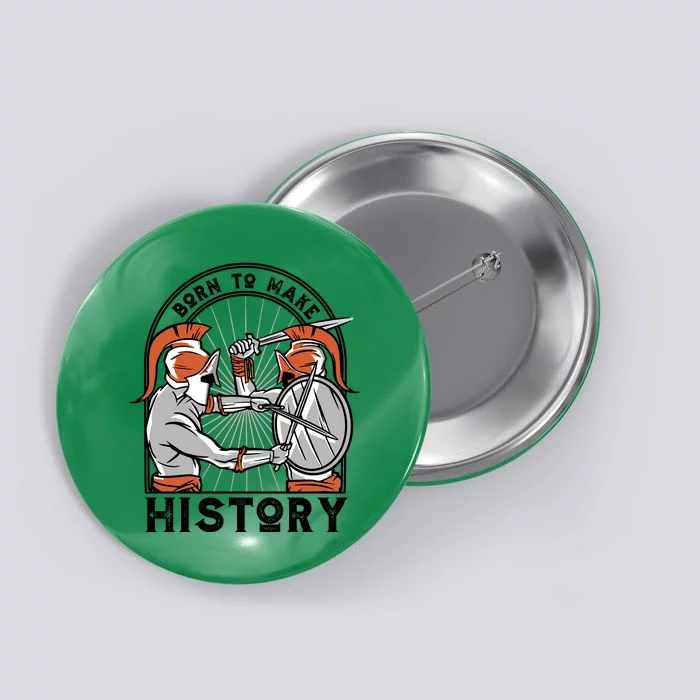 Born To Make History Spartan Button