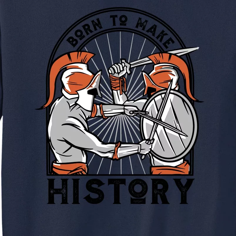 Born To Make History Spartan Tall Sweatshirt