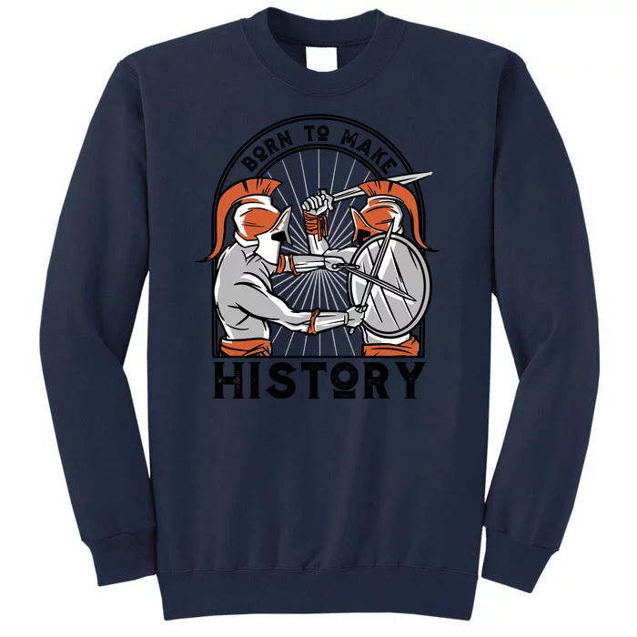 Born To Make History Spartan Tall Sweatshirt