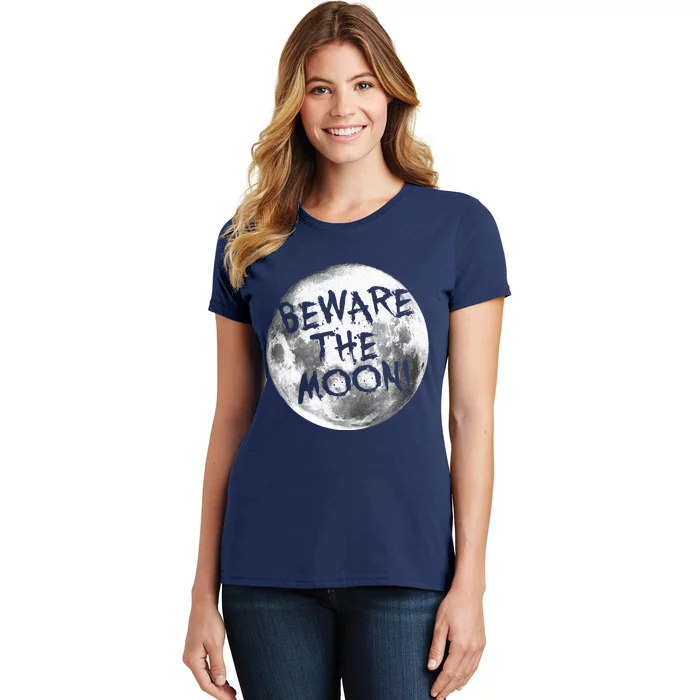 Beware The Moon! Women's T-Shirt