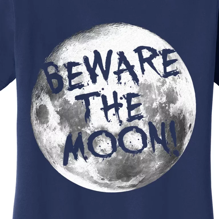 Beware The Moon! Women's T-Shirt