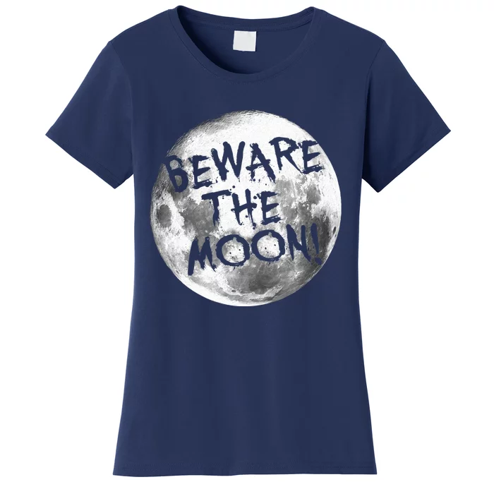 Beware The Moon! Women's T-Shirt