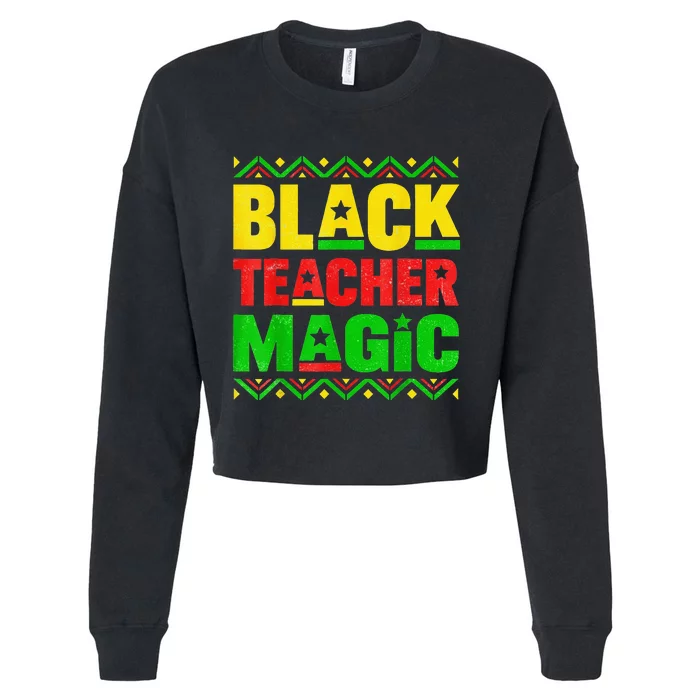 Black Teacher Magic Teacher Black History Month Cropped Pullover Crew