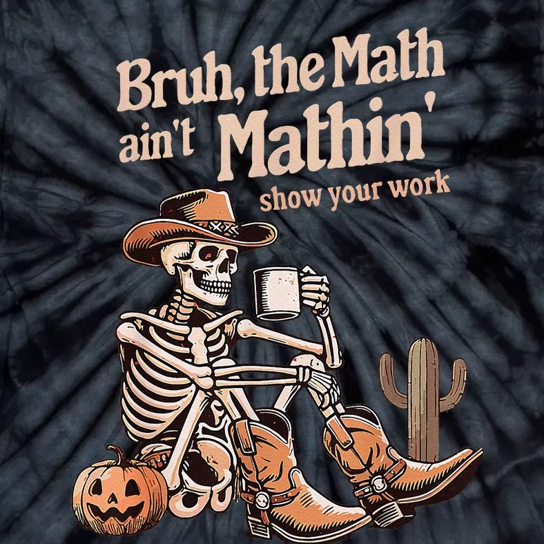 Bruh The Math AinT Mathin Show Your Work Halloween Teacher Gift Tie-Dye T-Shirt