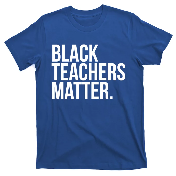 Black Teachers Matter Education Teach History Month Pride Cool Gift T-Shirt