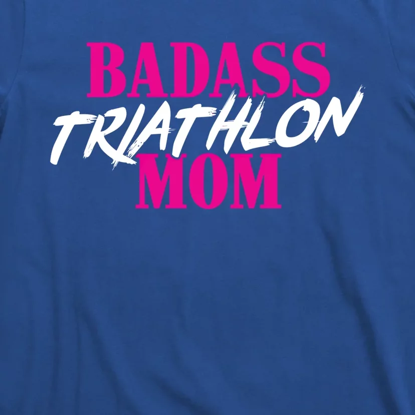 Badass Triathlon Mom Of A Triathlete Gift T-Shirt