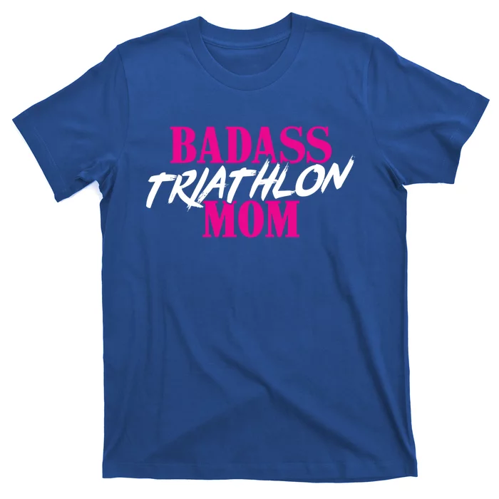 Badass Triathlon Mom Of A Triathlete Gift T-Shirt