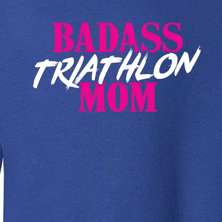 Badass Triathlon Mom Of A Triathlete Gift Toddler Sweatshirt