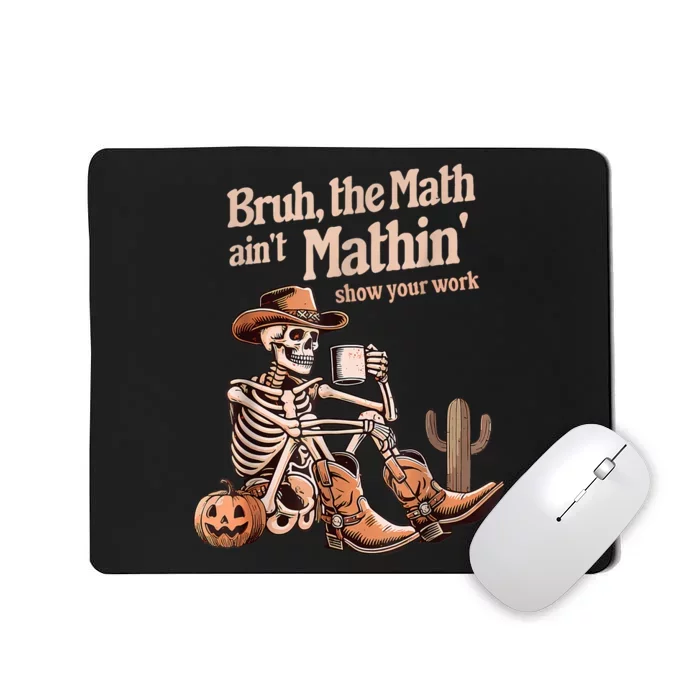 Bruh The Math AinT Mathin Show Your Work Halloween Teacher Mousepad