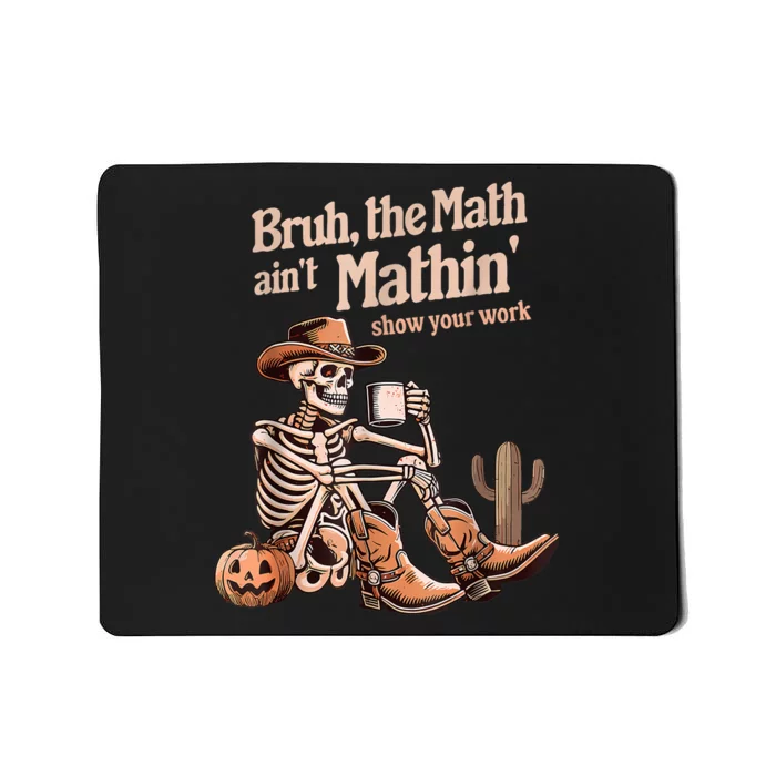 Bruh The Math AinT Mathin Show Your Work Halloween Teacher Mousepad