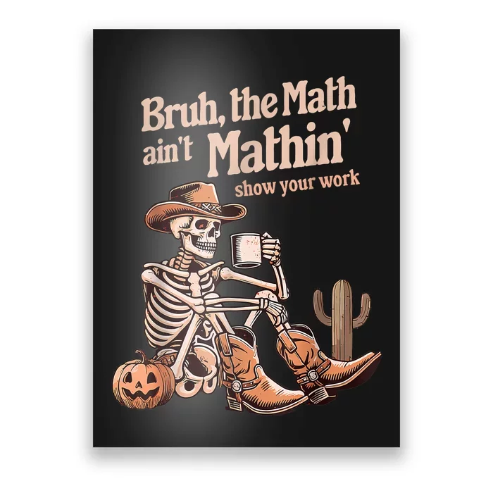 Bruh The Math AinT Mathin Show Your Work Halloween Teacher Poster