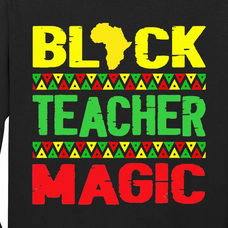 Black Teacher Magic Melanin Pride Juneteenth History Month Tall Long Sleeve T-Shirt