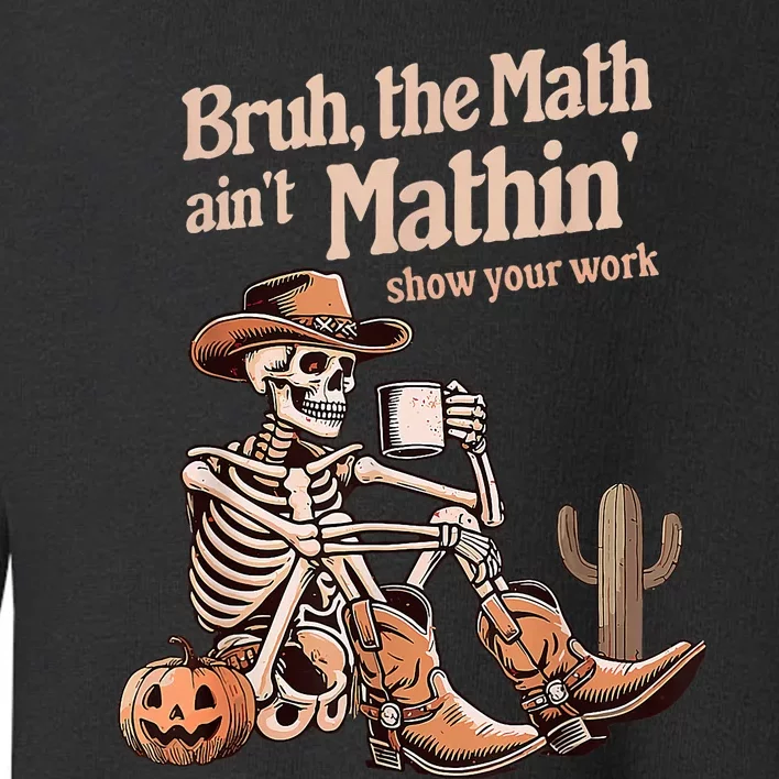 Bruh The Math AinT Mathin Show Your Work Halloween Teacher Toddler Sweatshirt