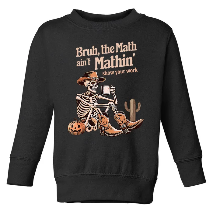 Bruh The Math AinT Mathin Show Your Work Halloween Teacher Toddler Sweatshirt