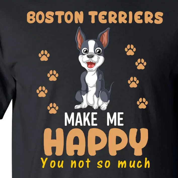 Boston Terriers Make Me Happy You Not So Much Tall T-Shirt