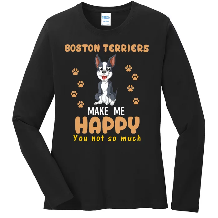 Boston Terriers Make Me Happy You Not So Much Ladies Long Sleeve Shirt