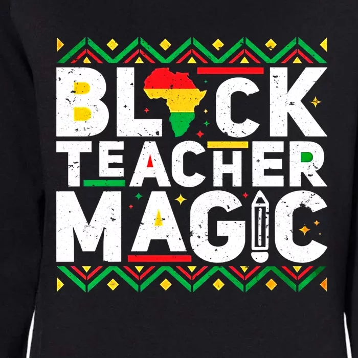 Black Teacher Magic Tee Teacher Black History Month Cute Gift Womens California Wash Sweatshirt