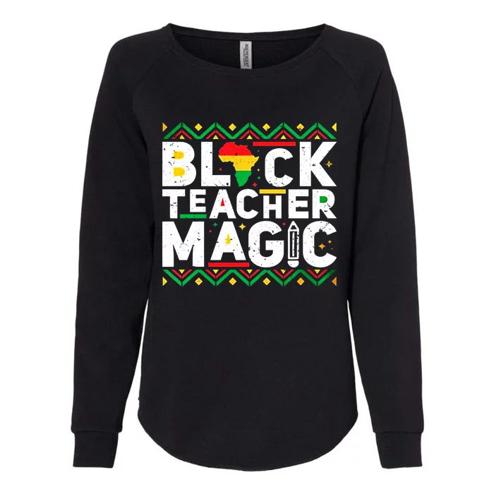 Black Teacher Magic Tee Teacher Black History Month Cute Gift Womens California Wash Sweatshirt