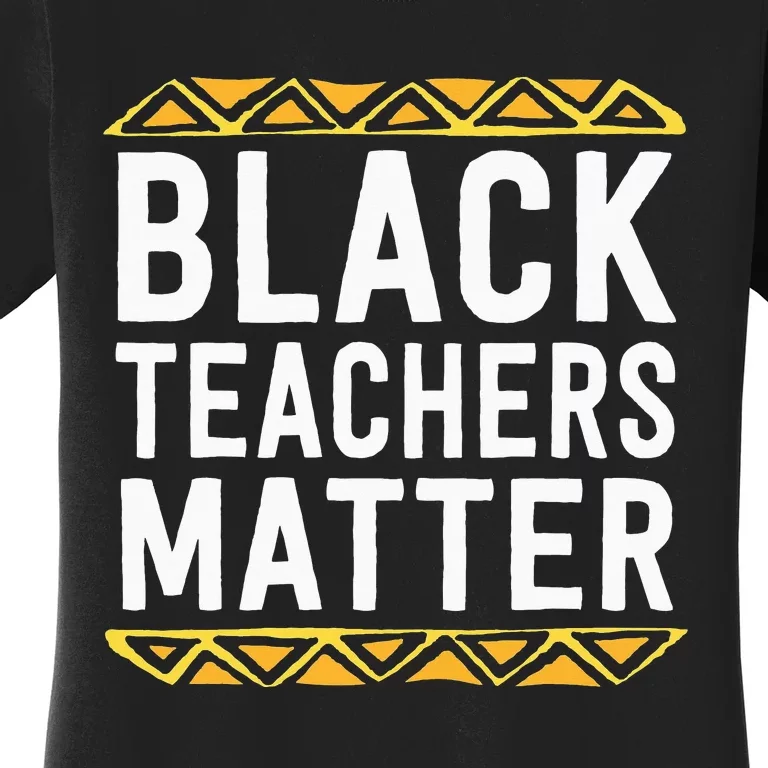 Black Teachers Matter BHM School Educator Women's T-Shirt